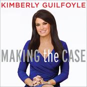 Making the Case by  Kimberly Guilfoyle audiobook