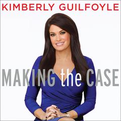 Making the Case by Kimberly Guilfoyle audiobook