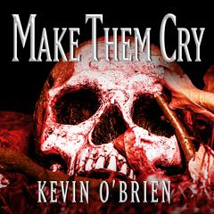 Make Them Cry by Kevin O'Brien audiobook