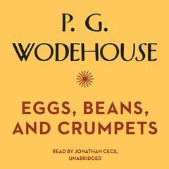 Eggs, Beans, and Crumpets by P. G. Wodehouse audiobook