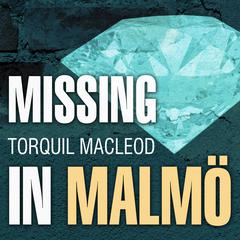 Missing in Malmö by Torquil MacLeod audiobook