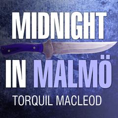 Midnight in Malmö by Torquil MacLeod audiobook