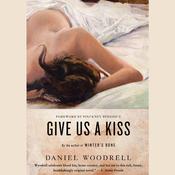 Give Us a Kiss by  Daniel Woodrell audiobook