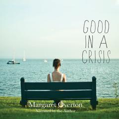 Good in a Crisis by Margaret Overton audiobook