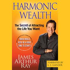 Harmonic Wealth by James Arthur Ray audiobook