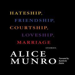 Hateship, Friendship, Courtship, Loveship, Marriage by Alice Munro audiobook