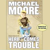 Here Comes Trouble by  Michael Moore audiobook