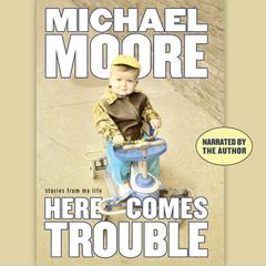 Here Comes Trouble by Michael Moore audiobook
