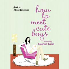 How to Meet Cute Boys by Deanna Kizis audiobook