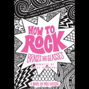 How to Rock Braces and Glasses by  Meg Haston audiobook