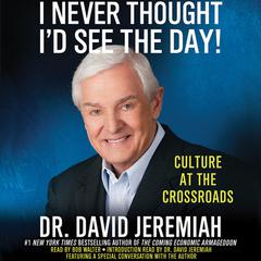 I Never Thought I’d See the Day! by David Jeremiah audiobook