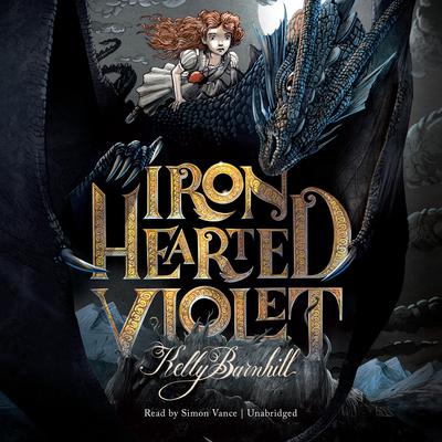 Iron Hearted Violet by Kelly Barnhill audiobook