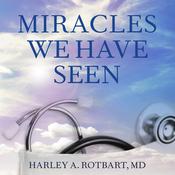Miracles We Have Seen by  Harley Rotbart audiobook