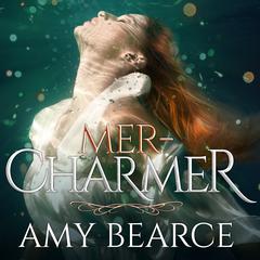 Mer-Charmer by Amy Bearce audiobook