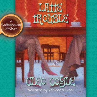 Latte Trouble by Cleo Coyle audiobook