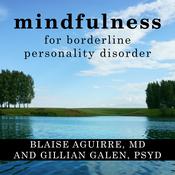Mindfulness for Borderline Personality Disorder by  Blaise Aguirre MD audiobook