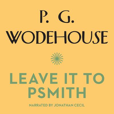Leave It to Psmith by P. G. Wodehouse audiobook