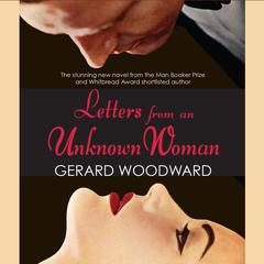 Letters from an Unknown Woman by Gerard Woodward audiobook