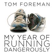 My Year of Running Dangerously by  Tom Foreman audiobook
