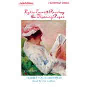 Lydia Cassatt Reading the Morning Paper by  Harriet Scott Chessman audiobook
