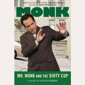 Mr. Monk and the Dirty Cop by  Lee Goldberg audiobook