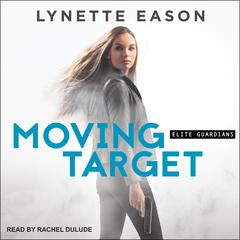 Moving Target by Lynette Eason audiobook