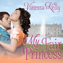My Fair Princess by Vanessa Kelly audiobook