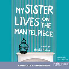 My Sister Lives on the Mantelpiece by Annabel Pitcher audiobook
