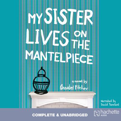 My Sister Lives on the Mantelpiece by Annabel Pitcher audiobook