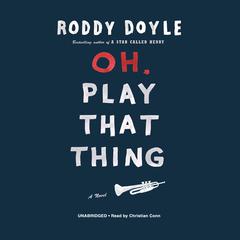 Oh, Play That Thing by Roddy Doyle audiobook