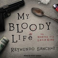 My Bloody Life by Reymundo Sanchez audiobook