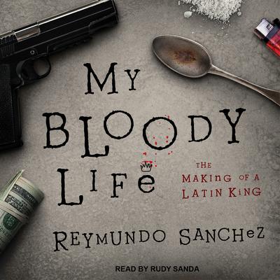 My Bloody Life by Reymundo Sanchez audiobook