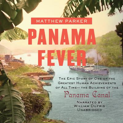 Panama Fever by Matthew Parker audiobook