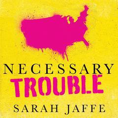 Necessary Trouble by Sarah Jaffe audiobook