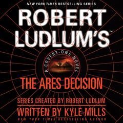 Robert Ludlum’s The Ares Decision by Kyle Mills audiobook