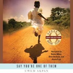 Say You’re One of Them by Uwem Akpan audiobook