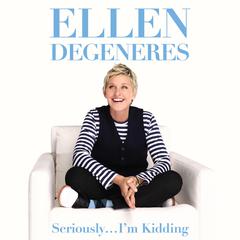Seriously … I’m Kidding by Ellen DeGeneres audiobook