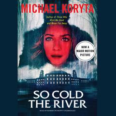So Cold the River by Michael Koryta audiobook