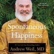 Spontaneous Happiness by  Andrew Weil MD audiobook