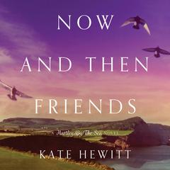 Now and Then Friends by Kate Hewitt audiobook