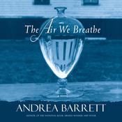 The Air We Breathe by  Andrea Barrett audiobook
