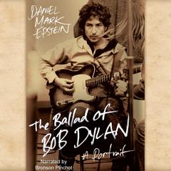 The Ballad of Bob Dylan by Daniel Mark Epstein audiobook