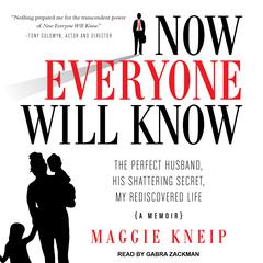 Now Everyone Will Know by Maggie Kneip audiobook