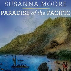 Paradise of the Pacific by Susanna Moore audiobook