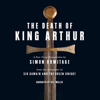 The Death of King Arthur by Simon Armitage audiobook