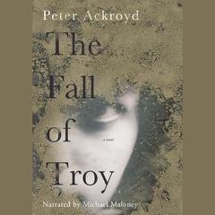 The Fall of Troy by Peter Ackroyd audiobook