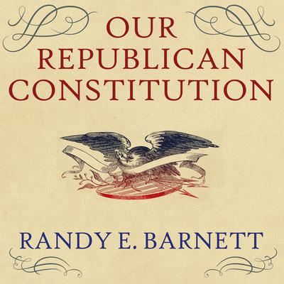 Our Republican Constitution by Randy E. Barnett audiobook