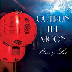 Outrun the Moon by Stacey Lee audiobook