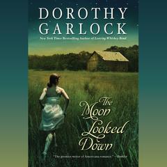 The Moon Looked Down by Dorothy Garlock audiobook