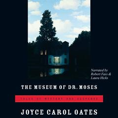 The Museum of Dr. Moses by Joyce Carol Oates audiobook